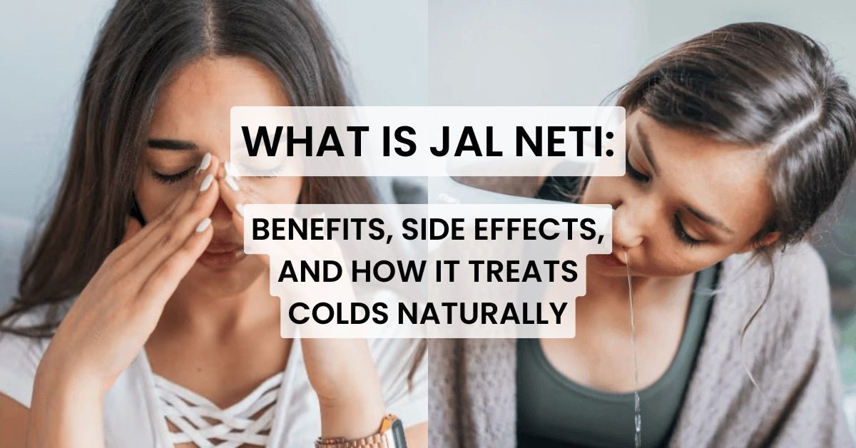 What is Jal Neti: Benefits, Side Effects, and How It Treats Colds Naturally