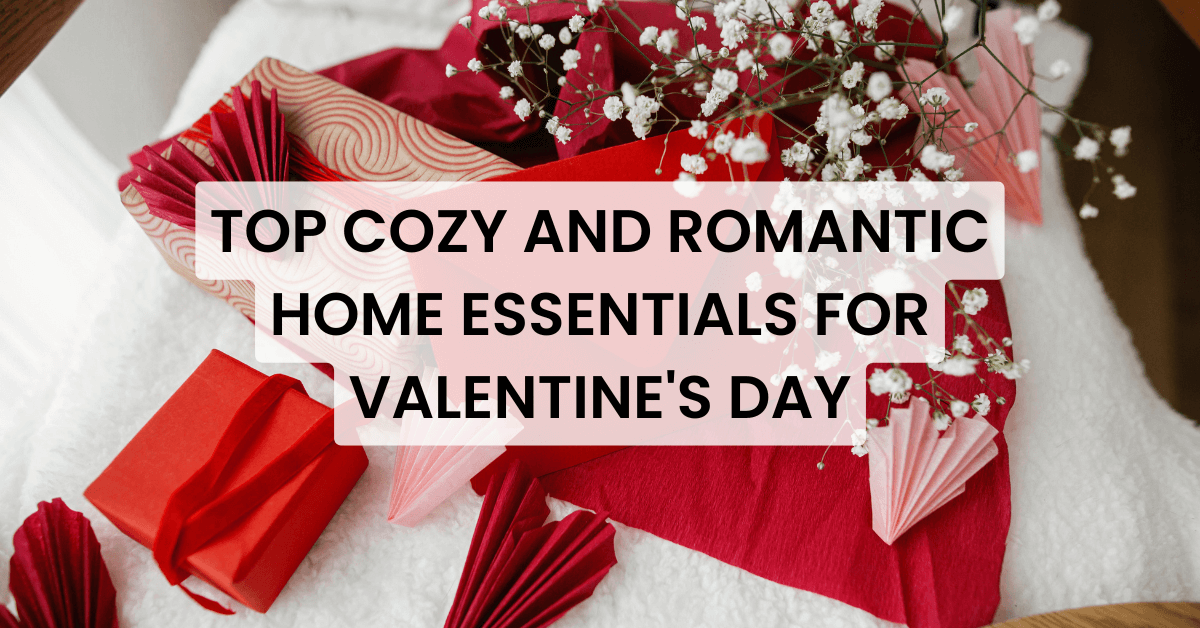 Top Cozy and Romantic Home Essentials for Valentine’s Day